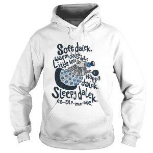 Soft dalek warm dalek little ball of hate happy dalek sleepy dalek Hoodie