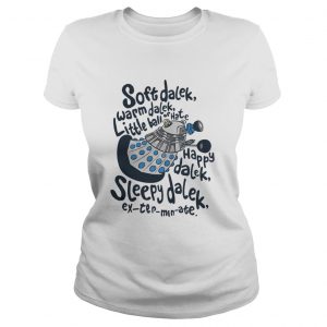 Soft dalek warm dalek little ball of hate happy dalek sleepy dalek Ladies Tee