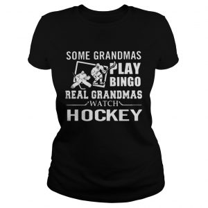 Some Grandmas Play Bingo Real Grandmas Wach Hockey Ladies Tee