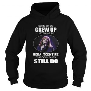 Some Of Us Grew Up Listening To Reba Mcentire The Cool Ones Still Do Hoodie