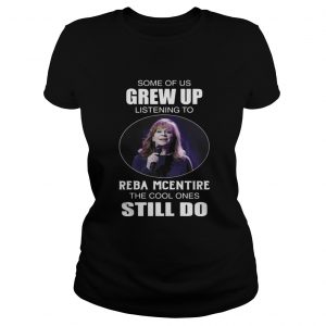 Some Of Us Grew Up Listening To Reba Mcentire The Cool Ones Still Do Ladies Tee