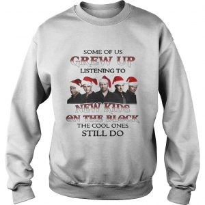 Some Of Us Listen To New Kids On The Block The Cool Ones Still Do Sweatshirt