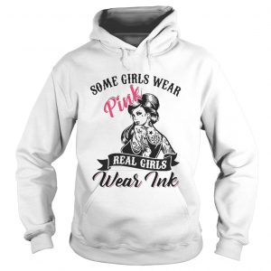 Some girls wear pink real girls wear ink Hoodie