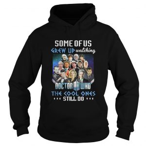 Some of us grew up watching Doctor Who the cool ones still do Hoodie
