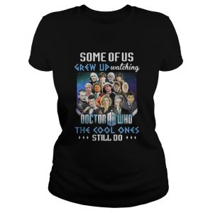 Some of us grew up watching Doctor Who the cool ones still do Ladies Tee