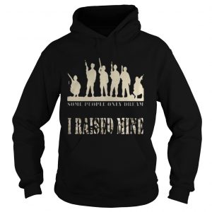 Some people only dream I raised mine Hoodie