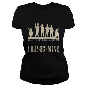 Some people only dream I raised mine Ladies Tee