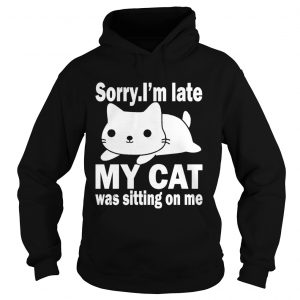 Sorry I’m late my cat was sitting on me Christmas Hoodie