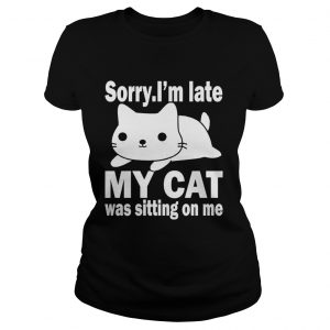 Sorry I’m late my cat was sitting on me Christmas Ladies Tee