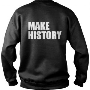Stacey Abrams Supporter Make History Sweatshirt