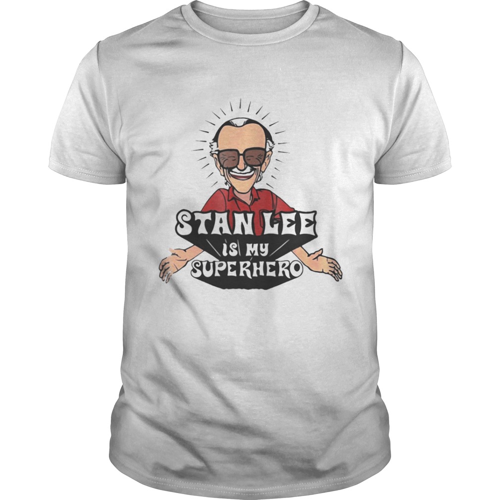 Stan Lee is my Superhero shirt