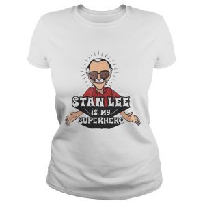 Stan Lee is my Superhero Ladies Tee