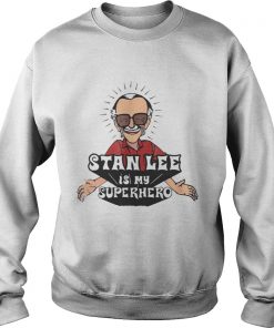 Stan Lee is my Superhero Sweatshirt