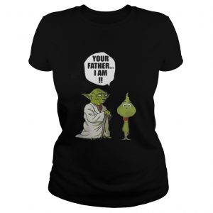 Star war yoda talk to grinch your father I am Ladies Tee
