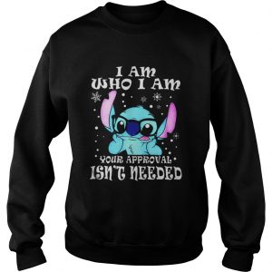 Stitch I am who I am your approval isn’t needed Sweatshirt