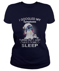 Stitch I googled my symptoms turn out I just need more sleep Ladies Tee