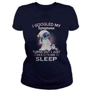 Stitch I googled my symptoms turn out I just need more sleep Ladies Tee
