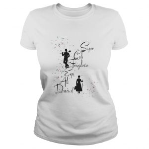 Super Cali Fragilistic Expi Ali Docious Ladies Tee