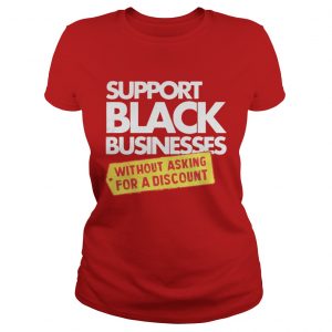 Support Black Businesses Without Asking For A Discount Ladies Tee