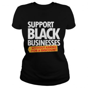 Support Black Businesses without Asking for A Discount Ladies Tee