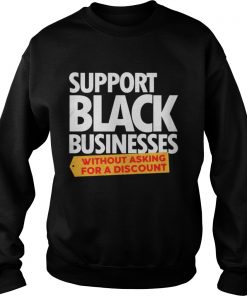 Support Black Businesses without Asking for A Discount Sweatshirt