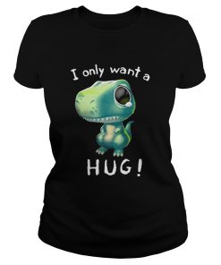 T-Rex dinosaur I only want a hug Ladies Tee - Copy