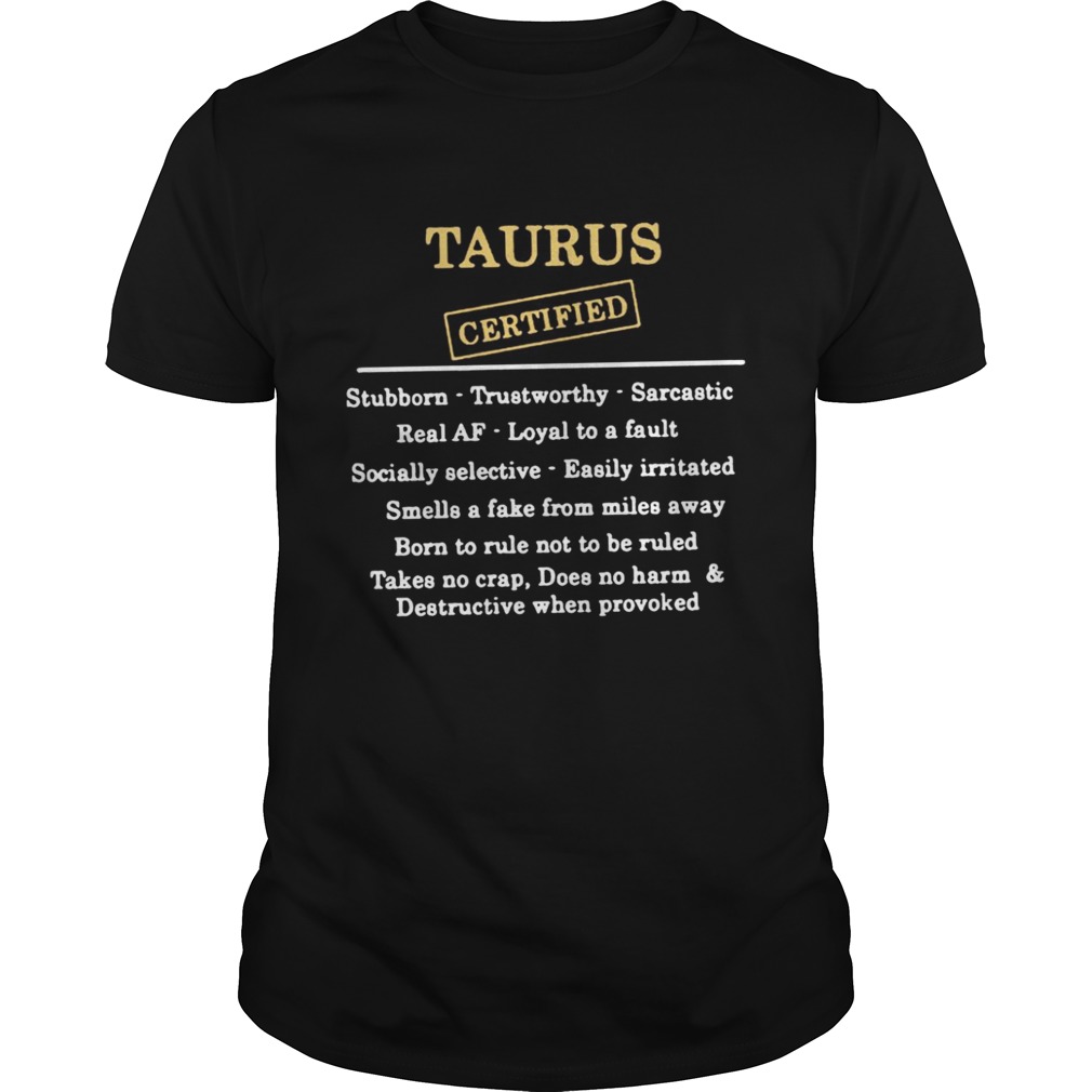 Taurus certified stubborn trustworthy sarcastic real af shirt