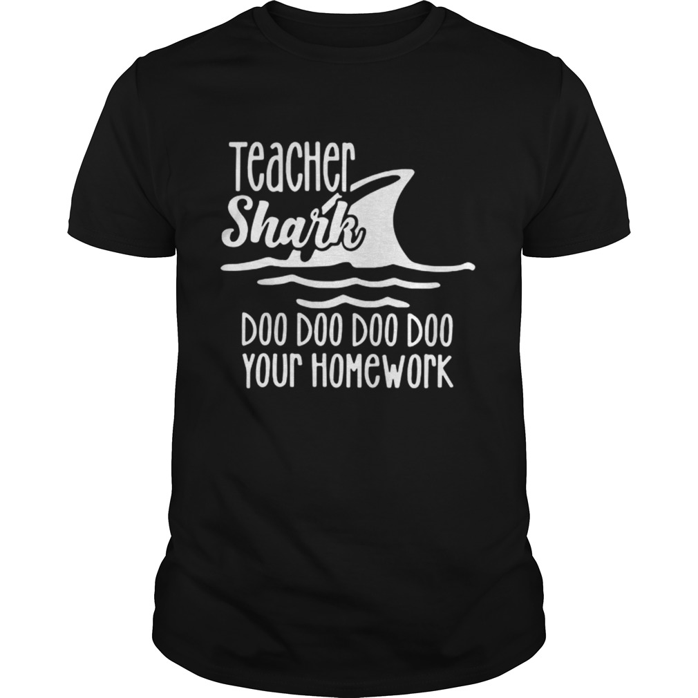 Teacher shark doo doo do do your homework shirt