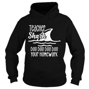 Teacher shark doo doo do do your homework Hoodie