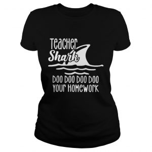 Teacher shark doo doo do do your homework Ladies Tee