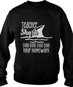 Teacher shark doo doo do do your homework Sweatshirt
