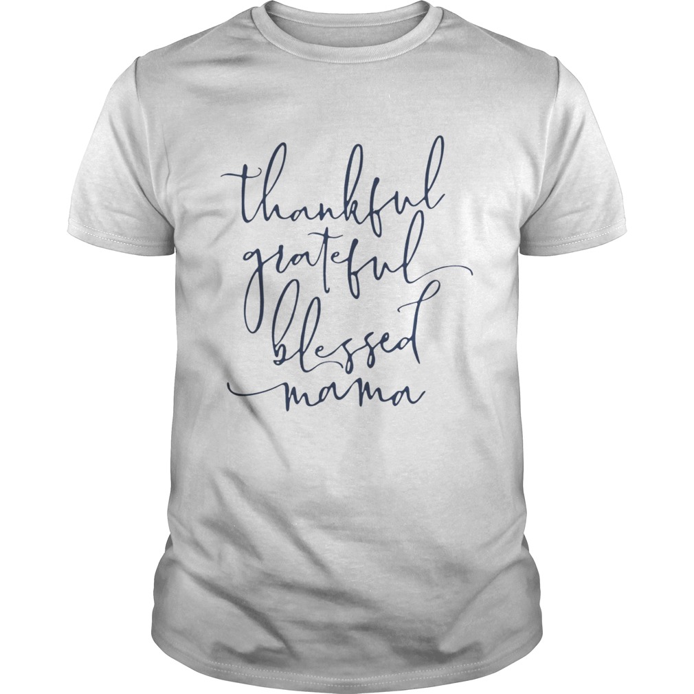 Thankful grateful blessed Mama shirt