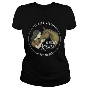 The Best Medicine Horse Kisses In The World Ladies Tee
