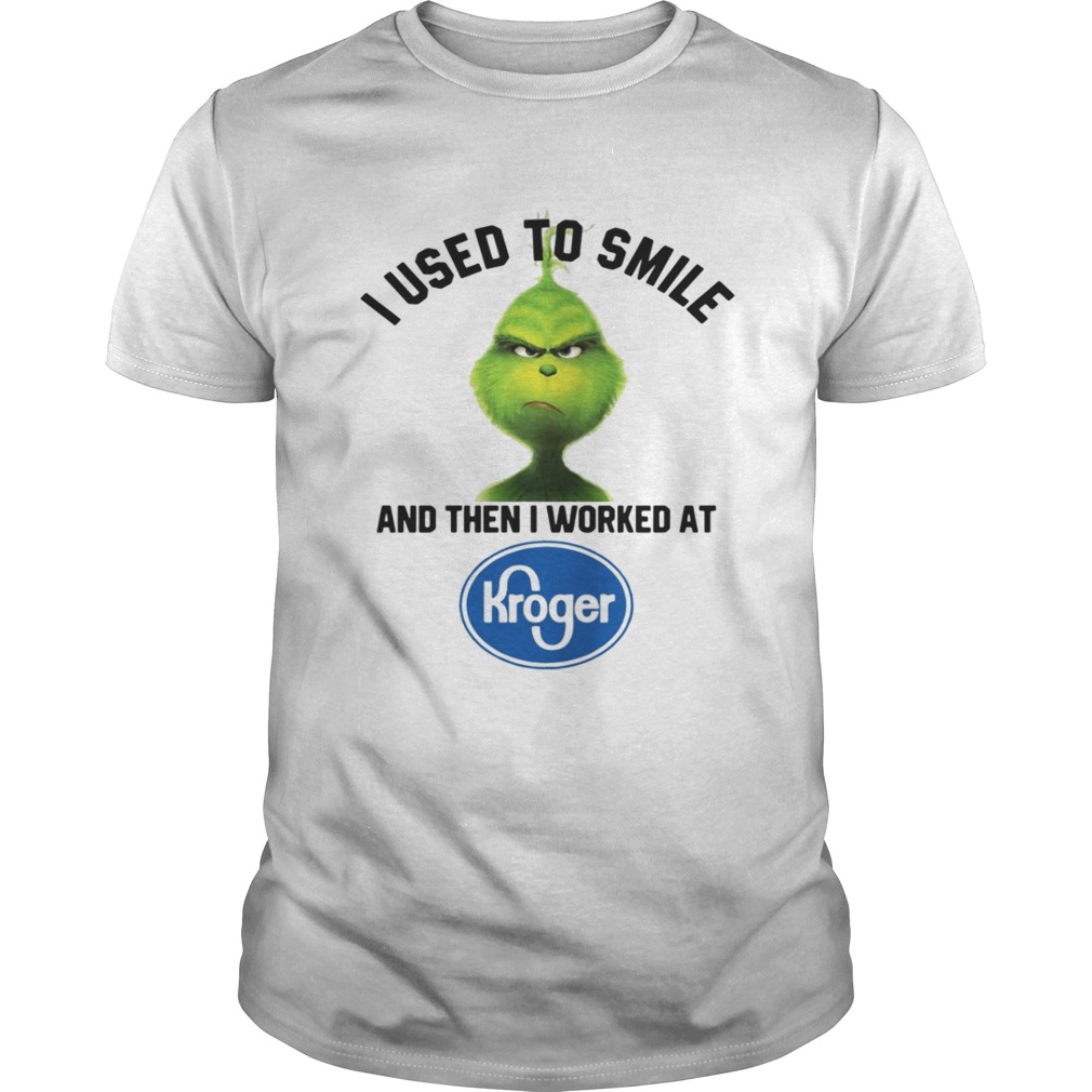 The Grinch I Used To Smile And Then I Worked At Kroger Shirt 