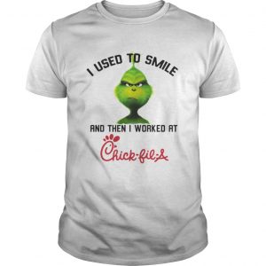 The Grinch I used to smile and then I worked at Chick-fil-A Guys