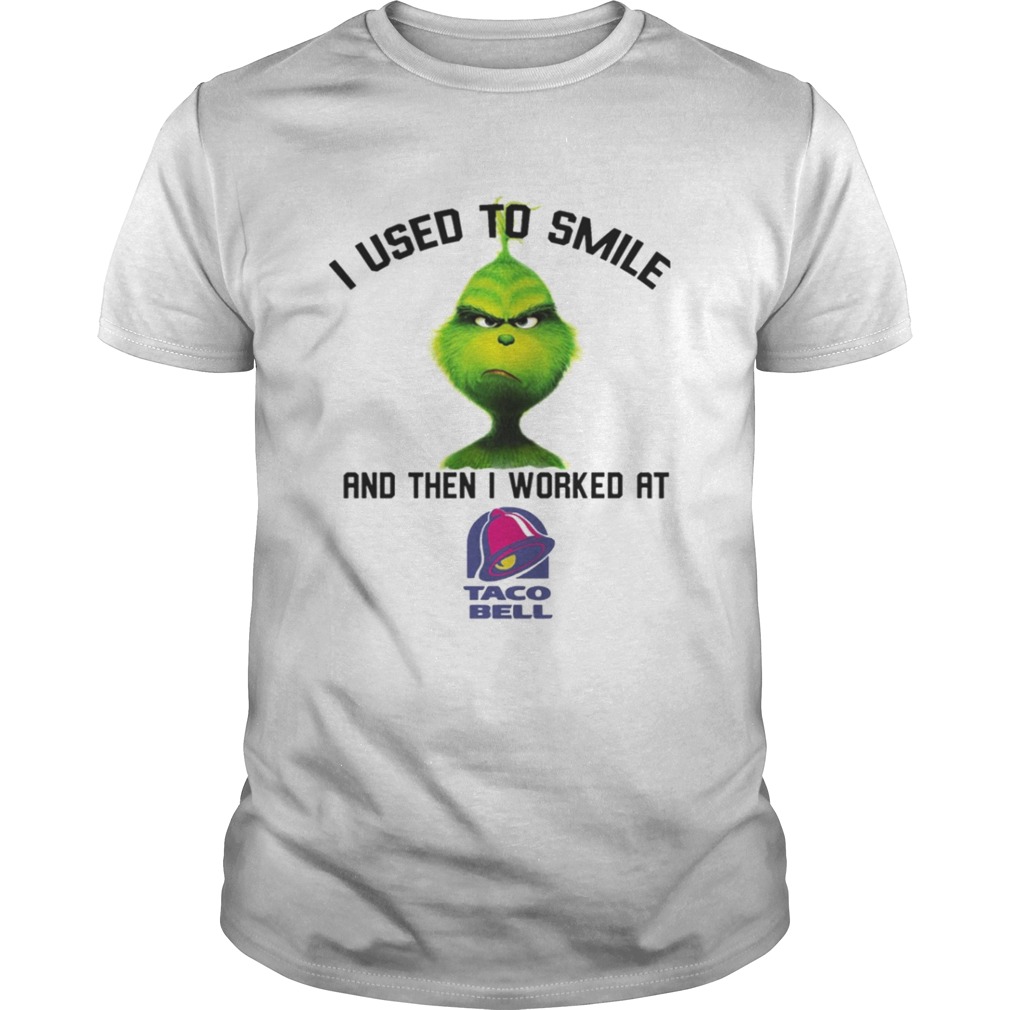 The Grinch I used to smile and then I worked at taco bell shirt
