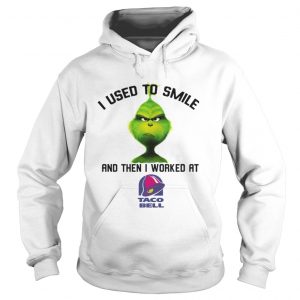 The Grinch I used to smile and then I worked at taco bell Hoodie