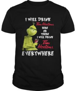 The Grinch I will drink Tim Hortons here or there everywhere Guys - Copy