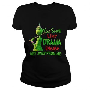 The Grinch You smell like drama please get away from me Ladies Tee