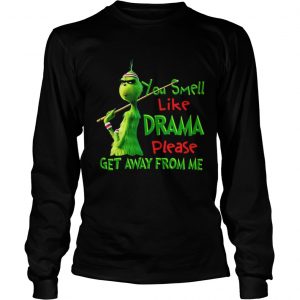 The Grinch You smell like drama please get away from me Longsleeve Tee