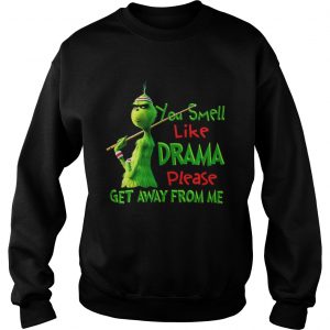 The Grinch You smell like drama please get away from me Sweatshirt