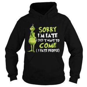 The Grinch sorry I’m late I didn’t want to come I hate people Hoodie