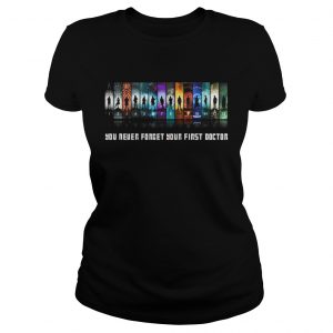 The doctor you never forget your first doctor Ladies Tee