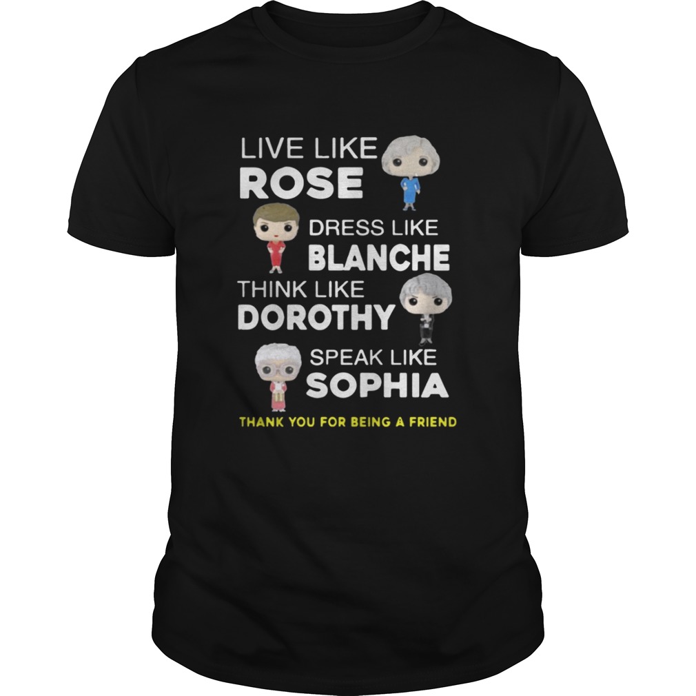 The golden girls Live like Rose Dress like Blanche shirt