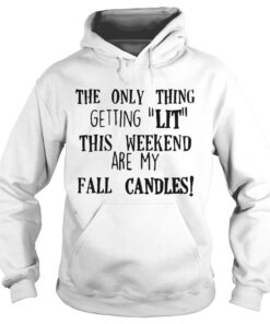 The only thing getting lit this weekend are my fall candles Hoodie