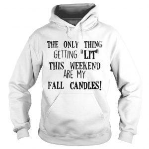 The only thing getting lit this weekend are my fall candles Hoodie