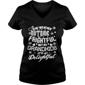 The weather outside frightful but my grandkids are so delightful Vneck