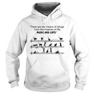 There are two means of refuge from the miseries of life music and cats Hoodie