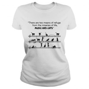 There are two means of refuge from the miseries of life music and cats Ladies Tee