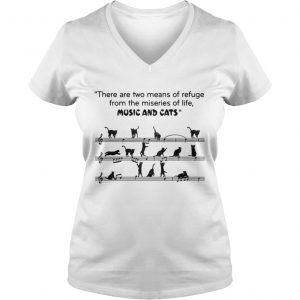There are two means of refuge from the miseries of life music and cats Vneck
